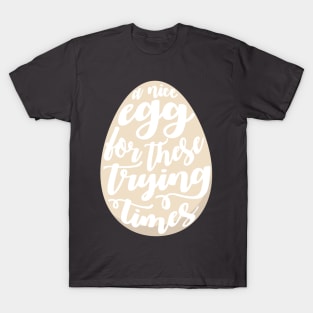 An Egg in These Trying Times T-Shirt